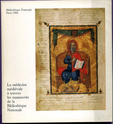 La Médecine médiévale à travers les manuscrits de la Bibliothèque nationale : Exposition Bibliothèque nationale, Paris, 31 août-5 octobre 1982