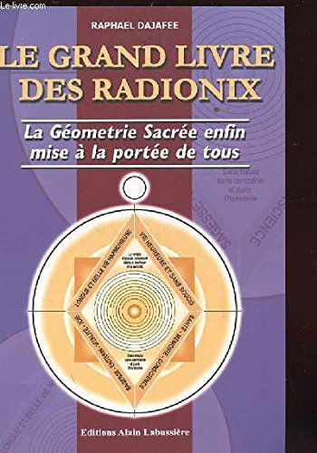 Le grand livre des radionix. la geometrie sacrée enfin mise a la portée de tous