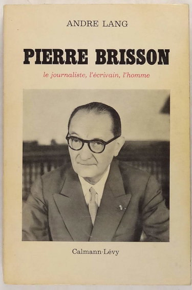 Couverture de Pierre brisson - le journaliste, l'écrivain, l'homme