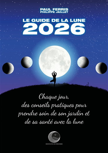 Couverture de Le guide de la Lune 2026 : chaque jour, des conseils pratiques pour prendre soin de son jardin et de sa santé avec la Lune