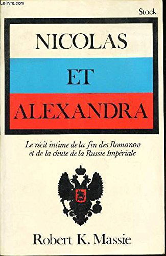 Nicolas et alexandra. le récit intime de la fin des romanov et de la chute de la russie impériale.