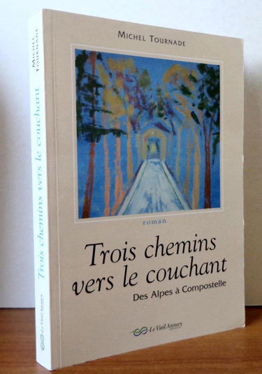 Trois chemins vers le couchant: Des Alpes à Compostelle