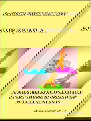 ET SI ON JOUAIT A...: Sophrorelaxation ludique et Art thérapie créative pour les enfants et adolescents