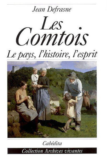 Les Comtois : le pays, l'histoire, l'esprit