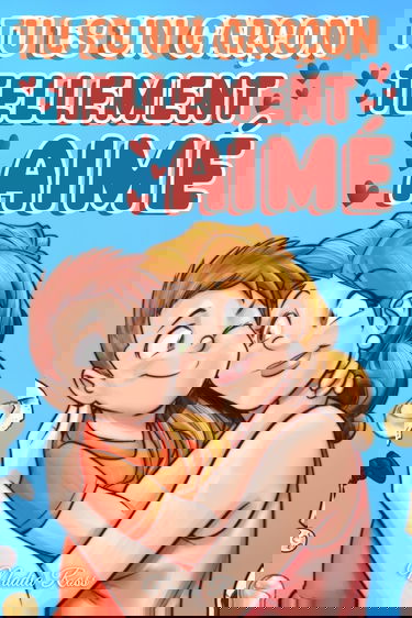 Tu es un garçon tellement aimé: Une collection d'histoires inspirantes sur la famille, l'amitié, la confiance en soi et l'amour