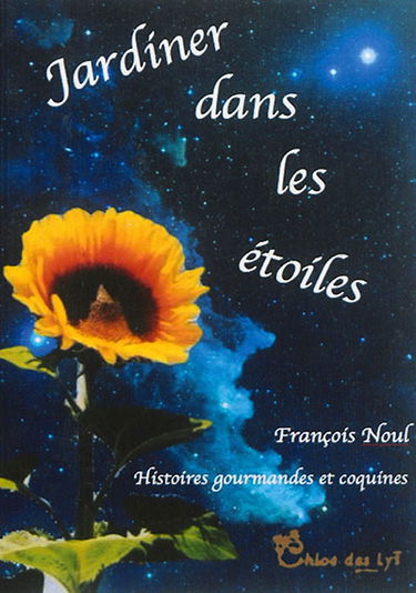 Jardiner dans les étoiles : histoires gourmandes et coquines