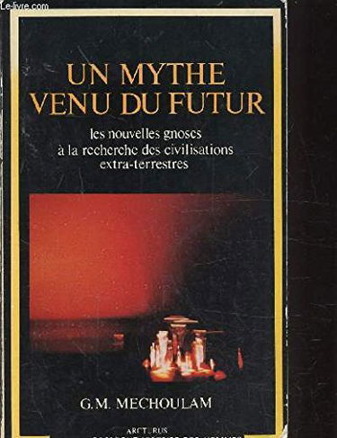 Un mythe venu du futur les nouvelles gnoses à la recherche des civilisations extra terrestres
