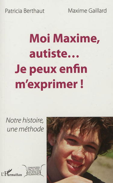 Moi Maxime, autiste, je peux enfin m'exprimer ! : notre histoire, une méthode