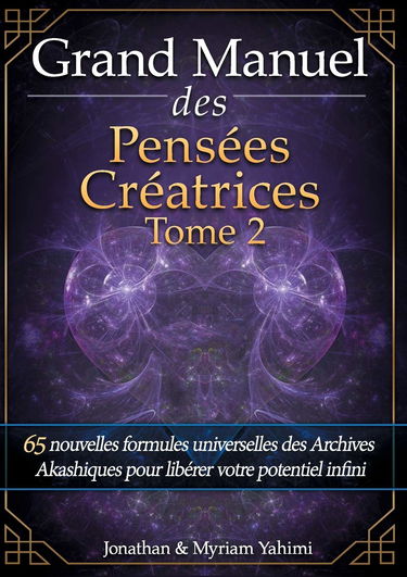 Grand manuel des pensées créatrices: Tome 2, 65 nouvelles formules universelles des Archives Akashiques pour libérer votre potentiel infini