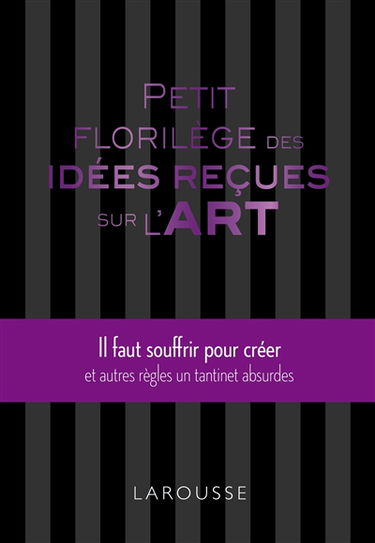 Petit florilège des idées reçues sur l'art : il faut souffrir pour créer et autres règles un tantinet absurdes