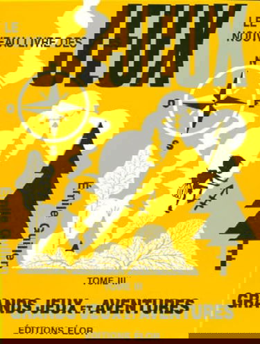 Le nouveau livre des jeux, tome 3. Grands jeux et aventures