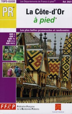 La Côte-d'Or à pied : 23 promenades et randonnées, 4 randonnées de week-end : le GR7, le GR 76, le GR2, le GR213, le GR de Pays chemin des grands crus de Bourgogne