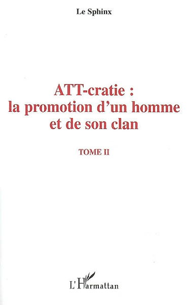 ATT-cratie : la promotion d'un homme et de son clan. Vol. 2