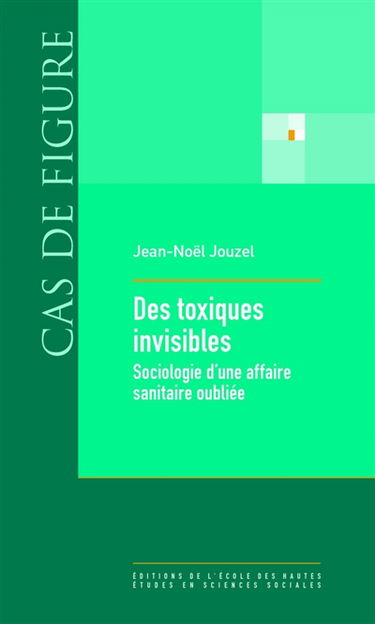 Des toxiques invisibles : sociologie d'une affaire sanitaire oubliée