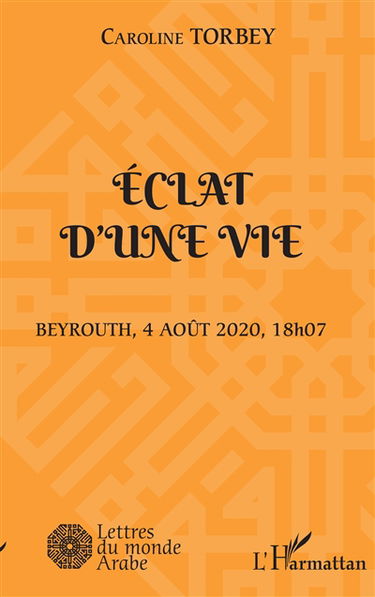 Eclat d'une vie : Beyrouth, 4 août 2020, 18 h 07