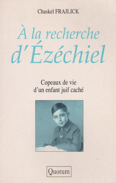 À la recherche d'Ézéchiel : copeaux de vie d'un enfant juif caché