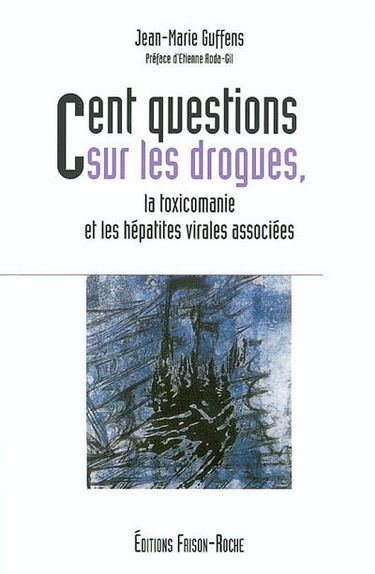Cent questions sur les drogues, la toxicomanie et les hépatites virales associées