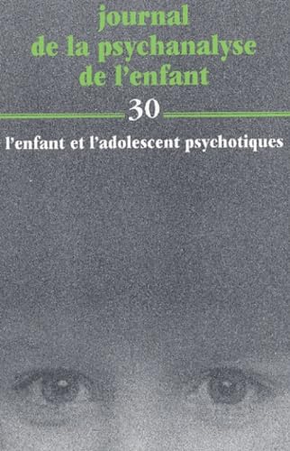 Journal de la psychanalyse de l'enfant. L'enfant et l'adolescent psychotiques