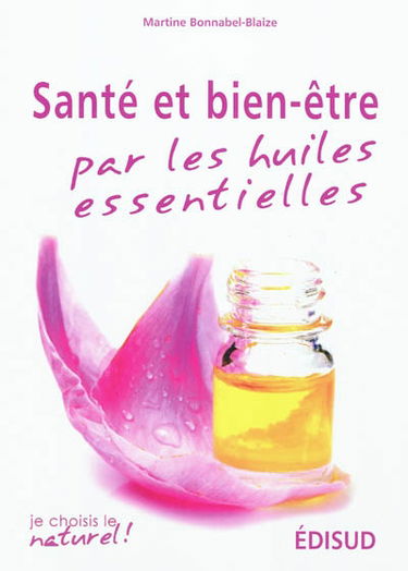 Santé et bien-être par les huiles essentielles : conseils et recettes d'une pharmacienne-herboriste