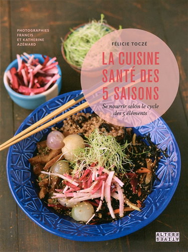 Couverture de La cuisine santé des 5 saisons : se nourrir selon le cycle des 5 éléments