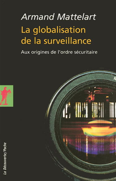 La globalisation de la surveillance : aux origines de l'ordre sécuritaire