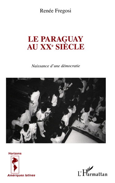 Couverture de Le Paraguay au XXe siècle : naissance d'une démocratie par Renée Fregosi