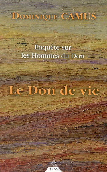 Enquête sur les hommes du don. Vol. 1. Le don de vie