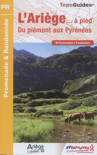 L'Ariège... à pied : du piémont aux Pyrénées : 40 promenades & randonnées
