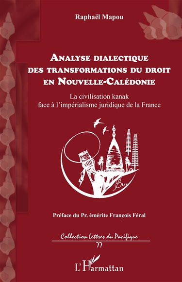 Analyse dialectique des transformations du droit en Nouvelle-Calédonie : la civilisation kanak face à l'impérialisme juridique de la France
