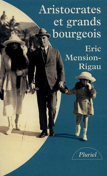 Aristocrates et grands bourgeois : éducation, traditions, valeurs