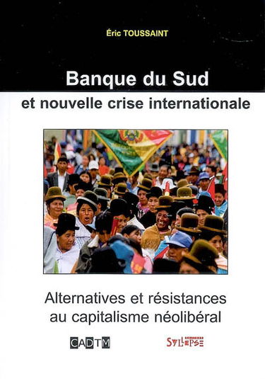Banque du Sud et nouvelle crise internationale : alternatives et résistances au capitalisme néolibéral