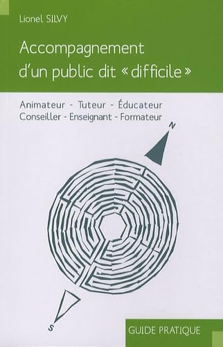 Accompagnement d'un public dit "difficile": Animateur, Tuteur, Educateur, Conseiller, Enseignant, Formateur