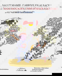 Salut mamie, j'arrive en Alsace ! : avec version allemande. Salü mamama, ich kumm ïn's Elsass !