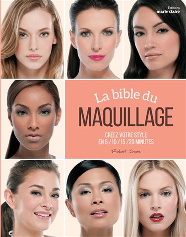 La bible du maquillage : créez votre style en 5, 10, 15, 20 minutes