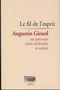 Le fil de l'esprit: Augustin Girard, un parcours entre recherche et action