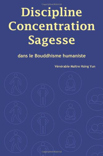 Discipline, Concentration, Sagesse dans le Bouddhisme humaniste (French Edition)
