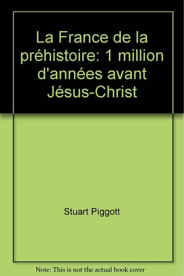 La France de prehistoire 1 million d'années avant jésus-christ. 307 illustrations dont 8 en couleurs et 189 dessins.