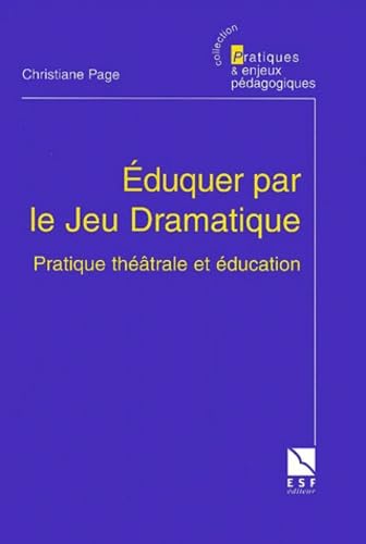 Eduquer par le jeu dramatique : Pratique théâtrale et éducation