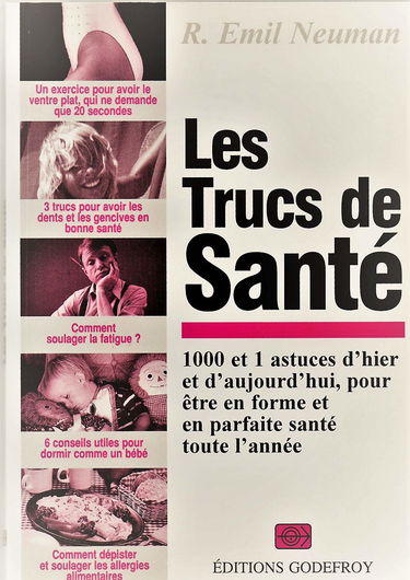 Les trucs de santé : 1000 et 1 astuces d'hier et d'aujourd'hui pour être en forme et en parfaite santé toute l'année
