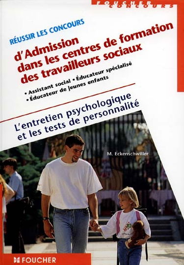 Réussir les concours d'admission dans les centres de formation des travailleurs sociaux : assistant social, éducateur spécialisé, éducateur de jeunes enfants : l'entretien psychologique et les tests de personnalité