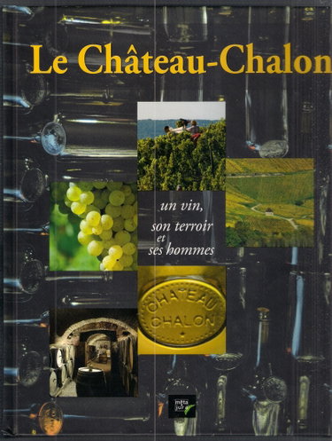 Couverture de Le Château-Chalon: Un vin, son terroir et ses hommes par Collectif