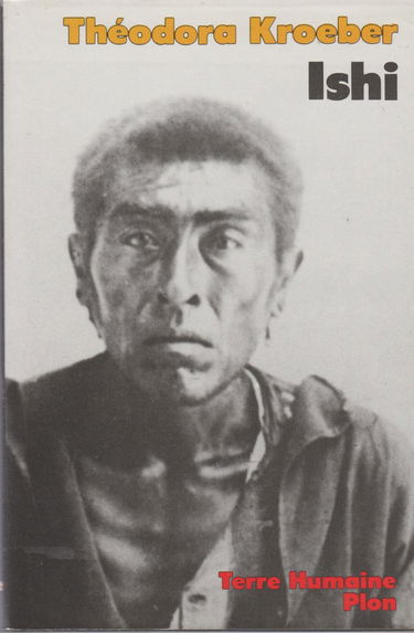 Ishi : testament du dernier Indien sauvage de l'Amérique du Nord