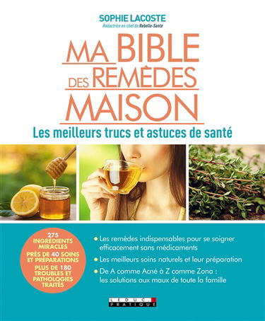 Ma bible des remèdes maison : les meilleurs trucs et astuces de santé