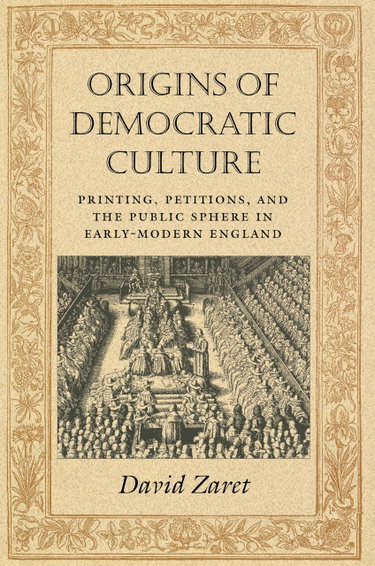 Couverture de Origins of Democratic Culture: Printing, Petitions, and the Public Sphere in Early-Modern England