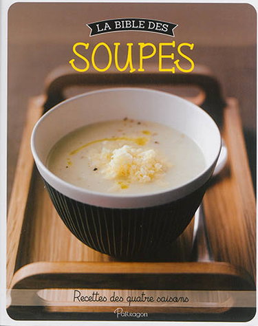 Couverture de La bible des soupes : recettes des quatre saisons