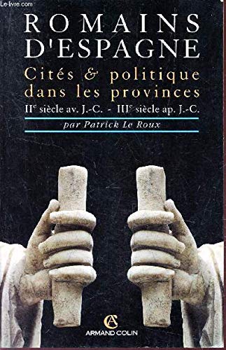 Romains d'Espagne : cités et politique (IIe s. av. J.C. au IVe s. ap. J.C.