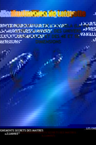 La description de l'au-dela (la vie apres la mort), des univers parallèles et des 4e et 5e dimensions