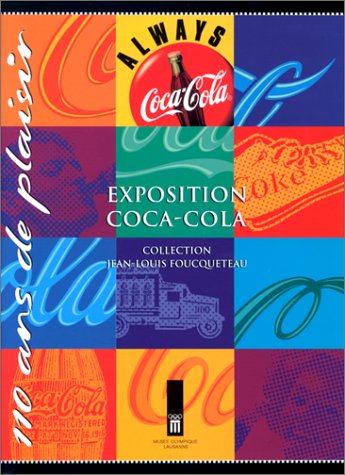 110 ans de plaisir : exposition Coca-Cola, collection Jean-Louis Foucqueteau, du 18 octobre 1995 au 28 janvier 1996