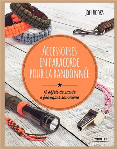 Accessoires en paracorde pour la randonnée : 12 objets de survie à fabriquer soi-même