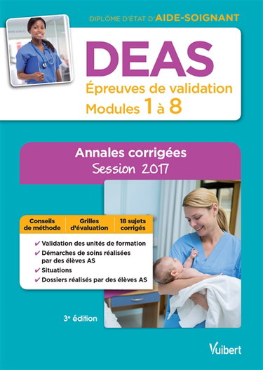 DEAS, diplôme d'Etat d'aide-soignant : épreuves de validation, modules 1 à 8 : annales corrigées, session 2017